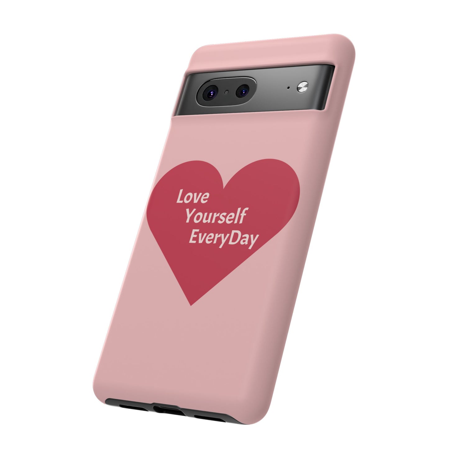 Love Yourself EveryDay Tough Phone Case - Inspirational Heart Design