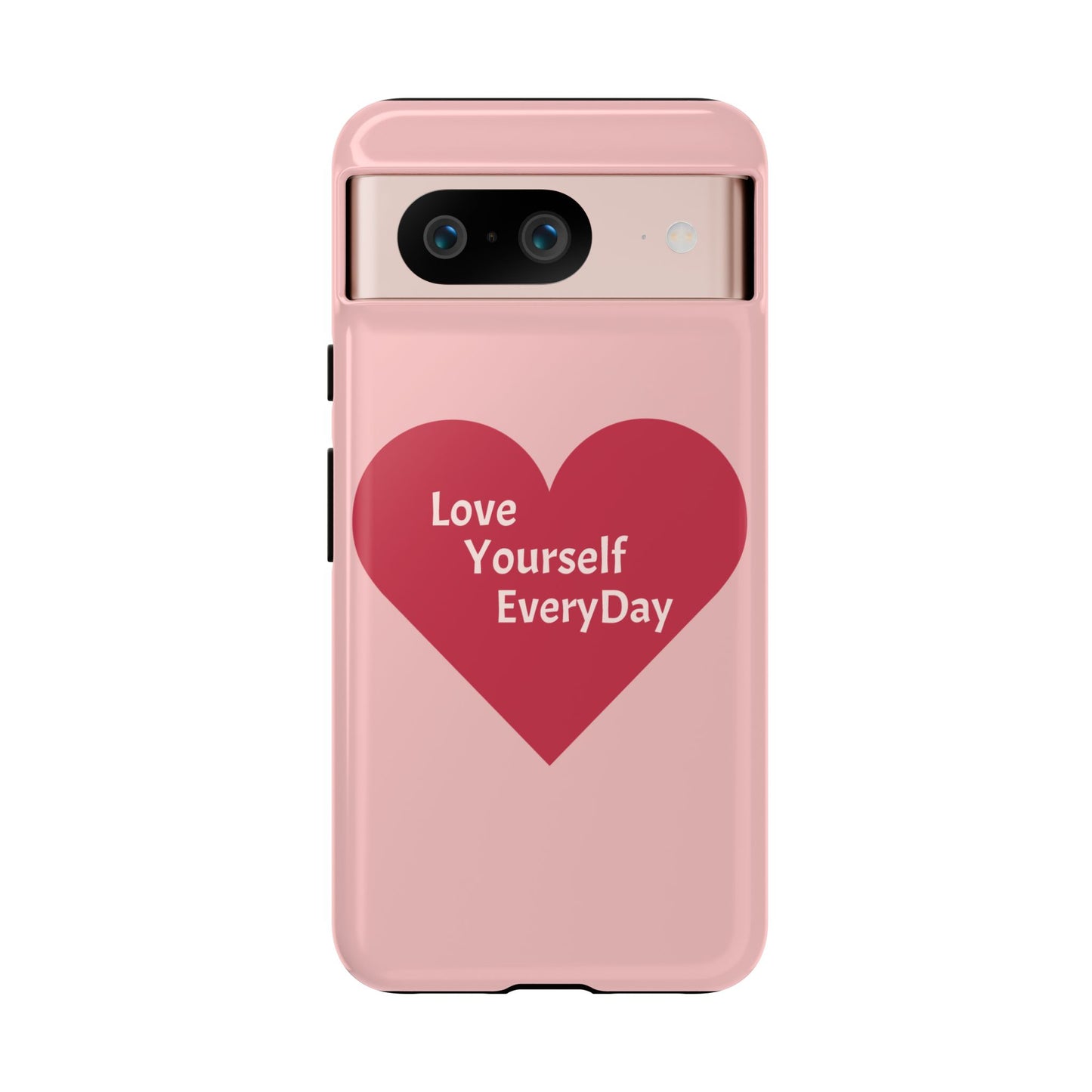 Love Yourself EveryDay Tough Phone Case - Inspirational Heart Design