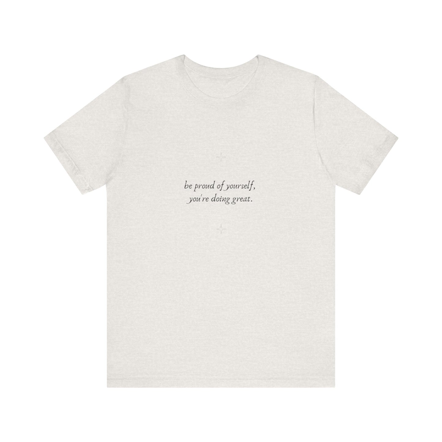 Inspirational Unisex Jersey Tee – 'Be Proud of Yourself, You're Doing Great'