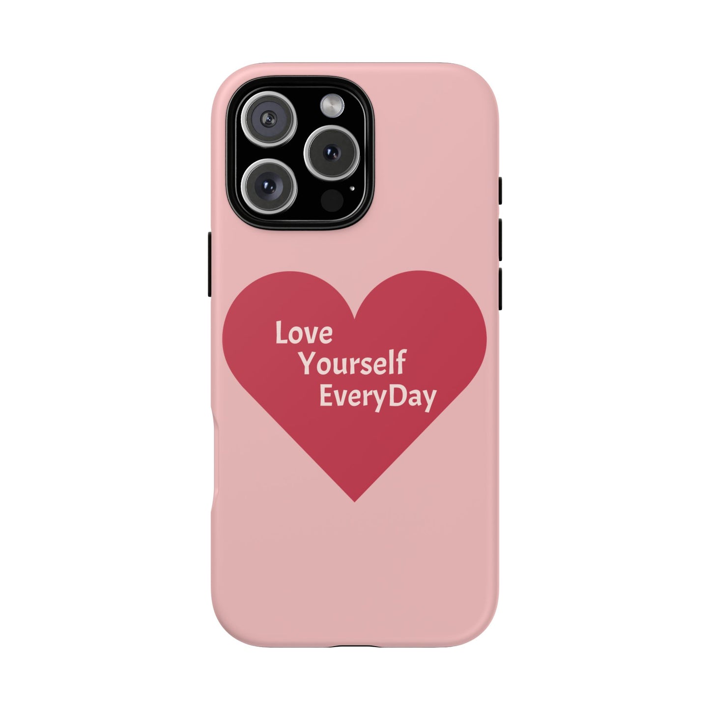 Love Yourself EveryDay Tough Phone Case - Inspirational Heart Design