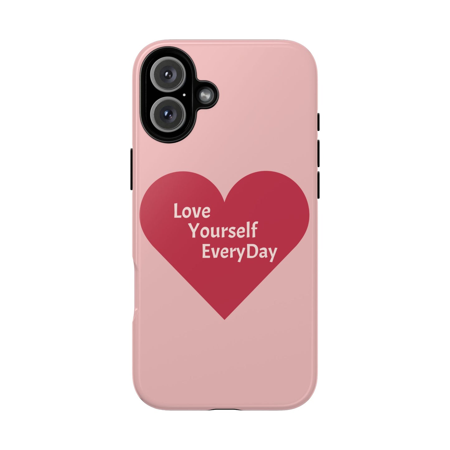 Love Yourself EveryDay Tough Phone Case - Inspirational Heart Design