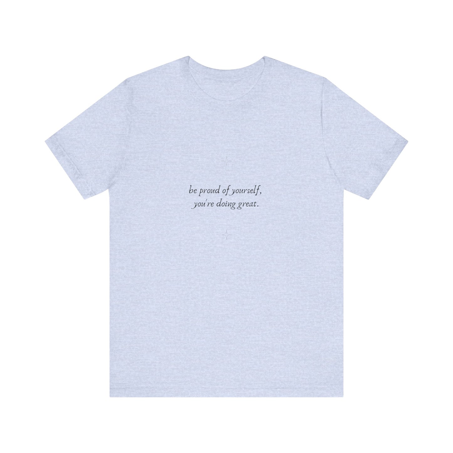 Inspirational Unisex Jersey Tee – 'Be Proud of Yourself, You're Doing Great'