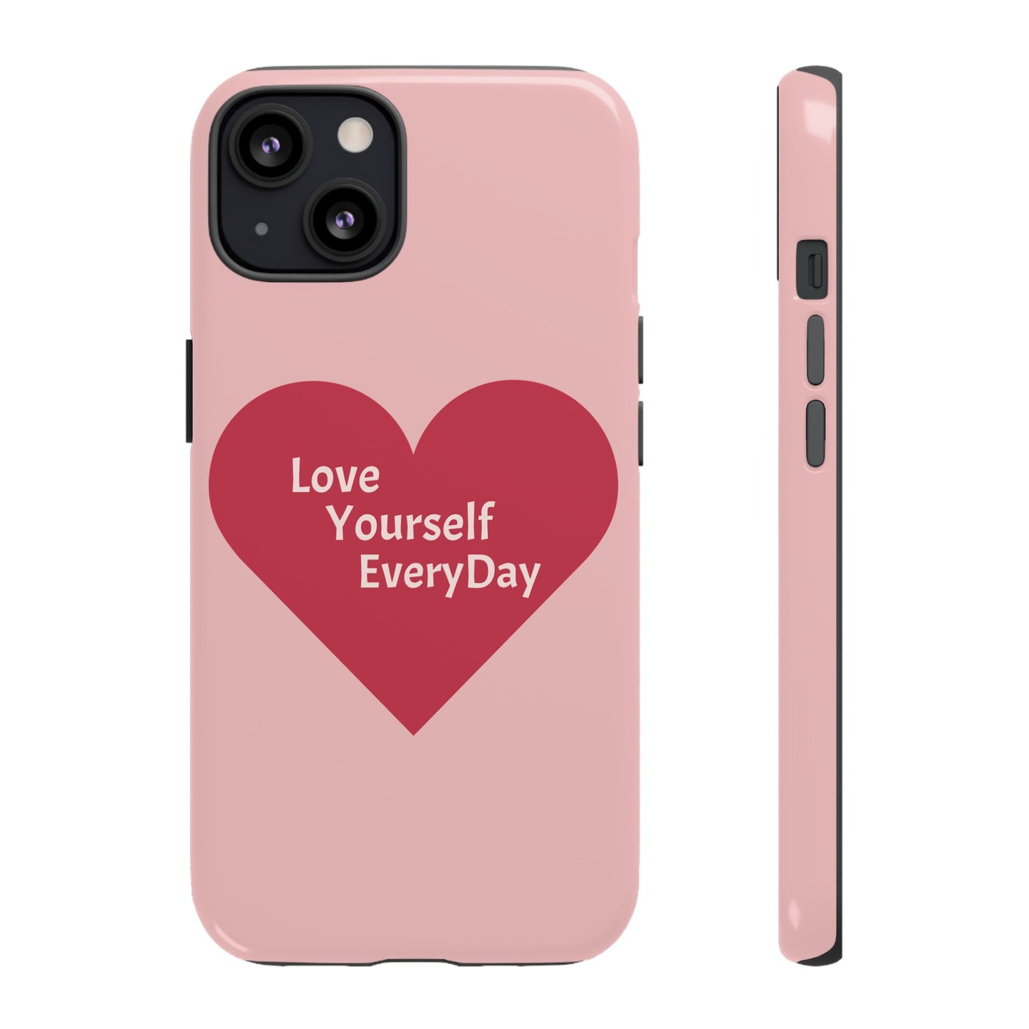 Love Yourself EveryDay Tough Phone Case - Inspirational Heart Design