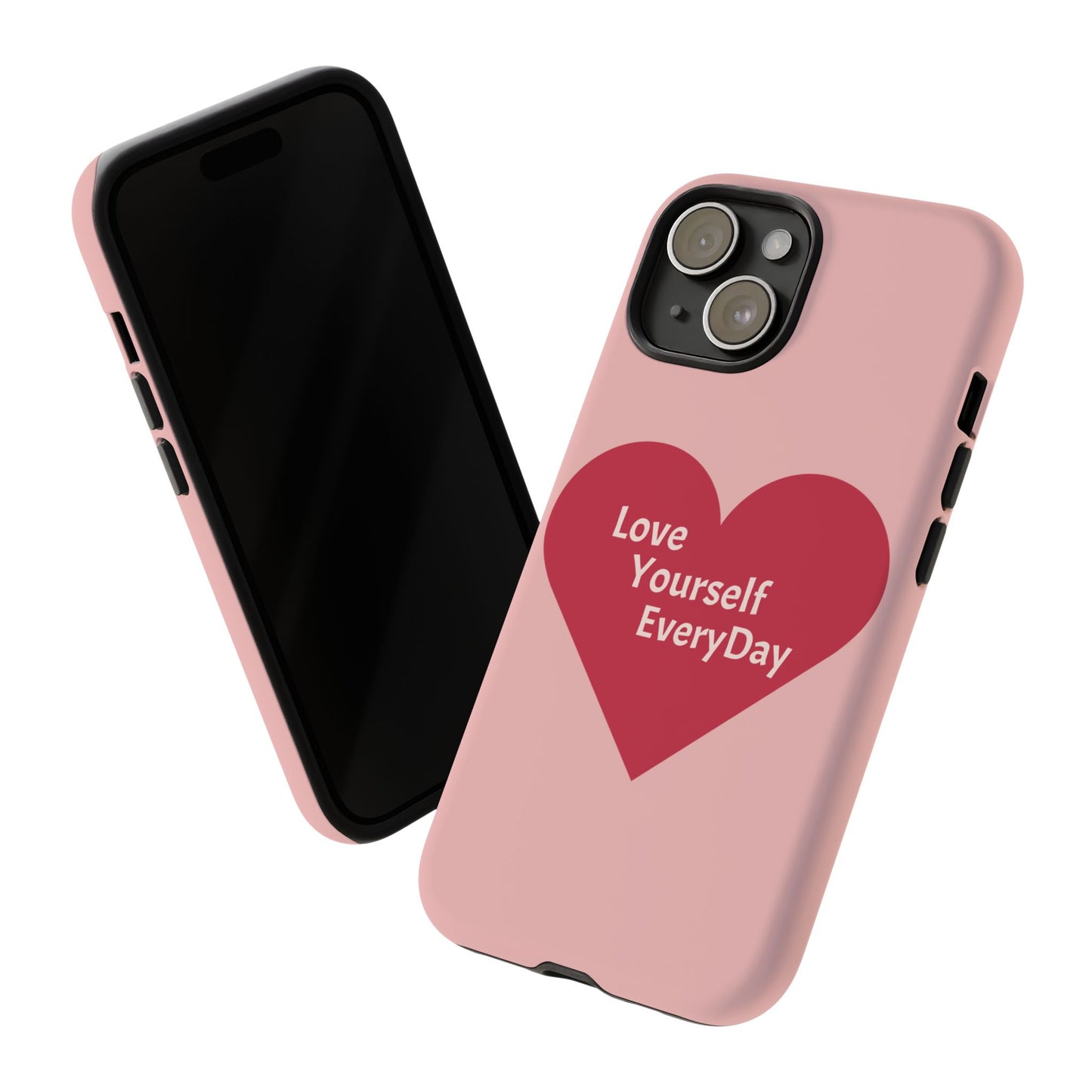 Love Yourself EveryDay Tough Phone Case - Inspirational Heart Design