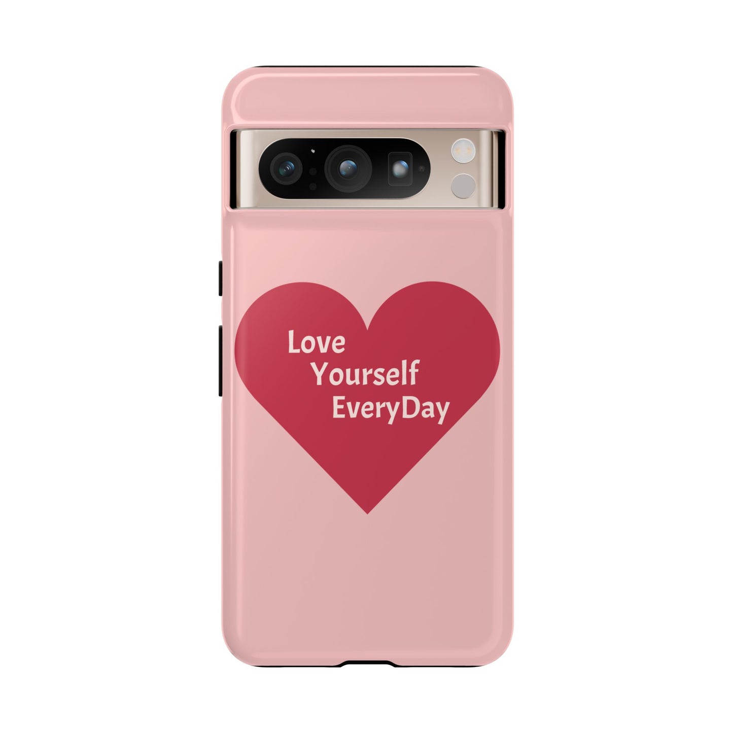 Love Yourself EveryDay Tough Phone Case - Inspirational Heart Design